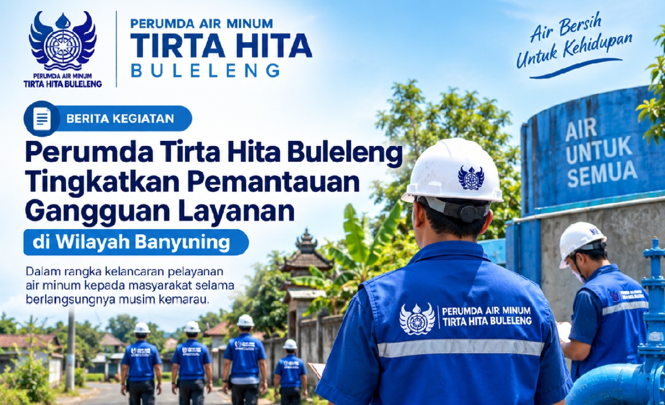 Perumda Tirta Hita Buleleng Tingkatkan Pemantauan Gangguan Layanan di Wilayah Banyuning